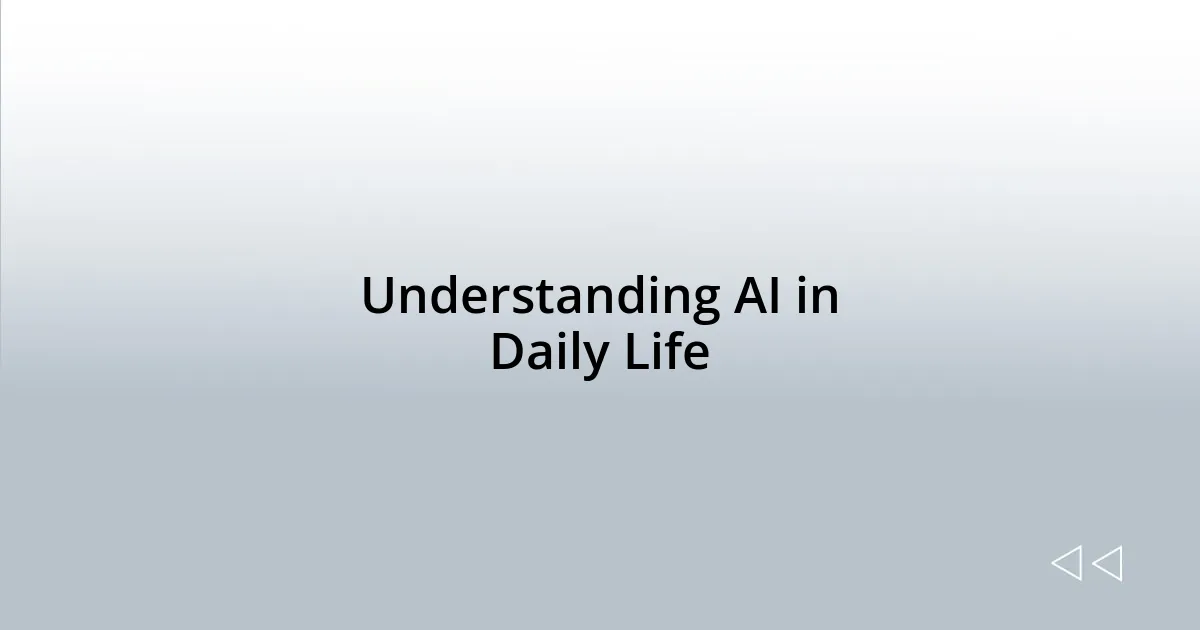 Understanding AI in Daily Life