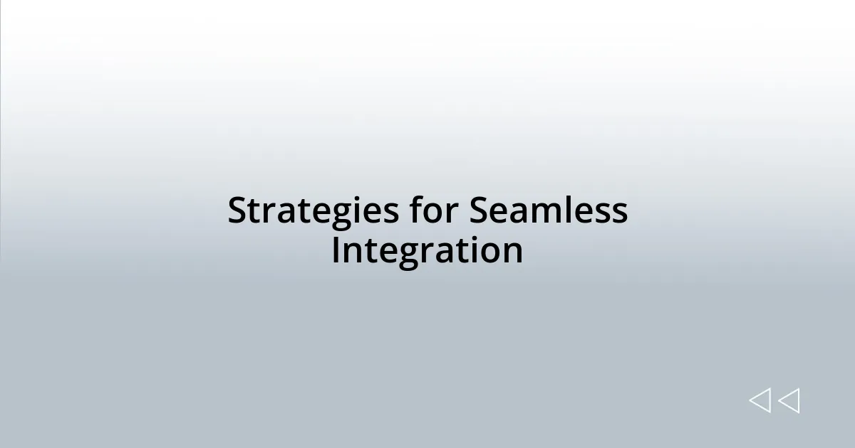 Strategies for Seamless Integration