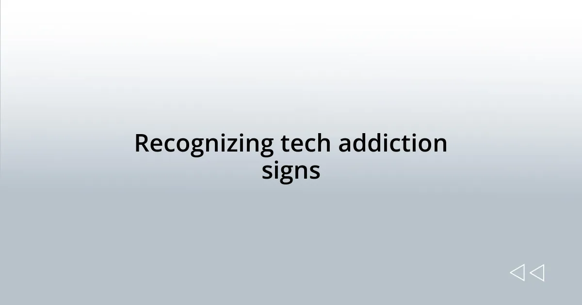 Recognizing tech addiction signs