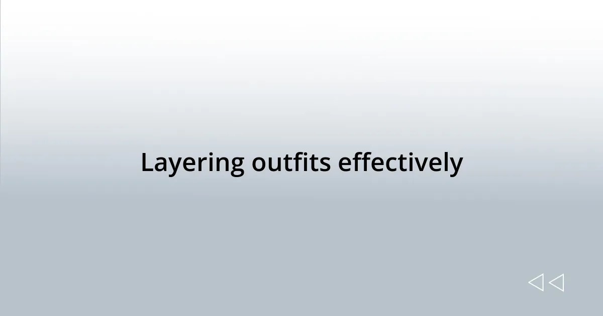 Layering outfits effectively