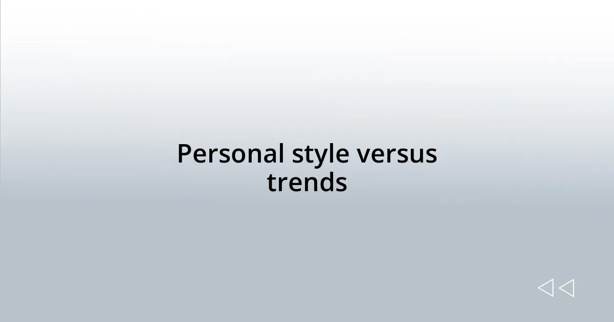 Personal style versus trends