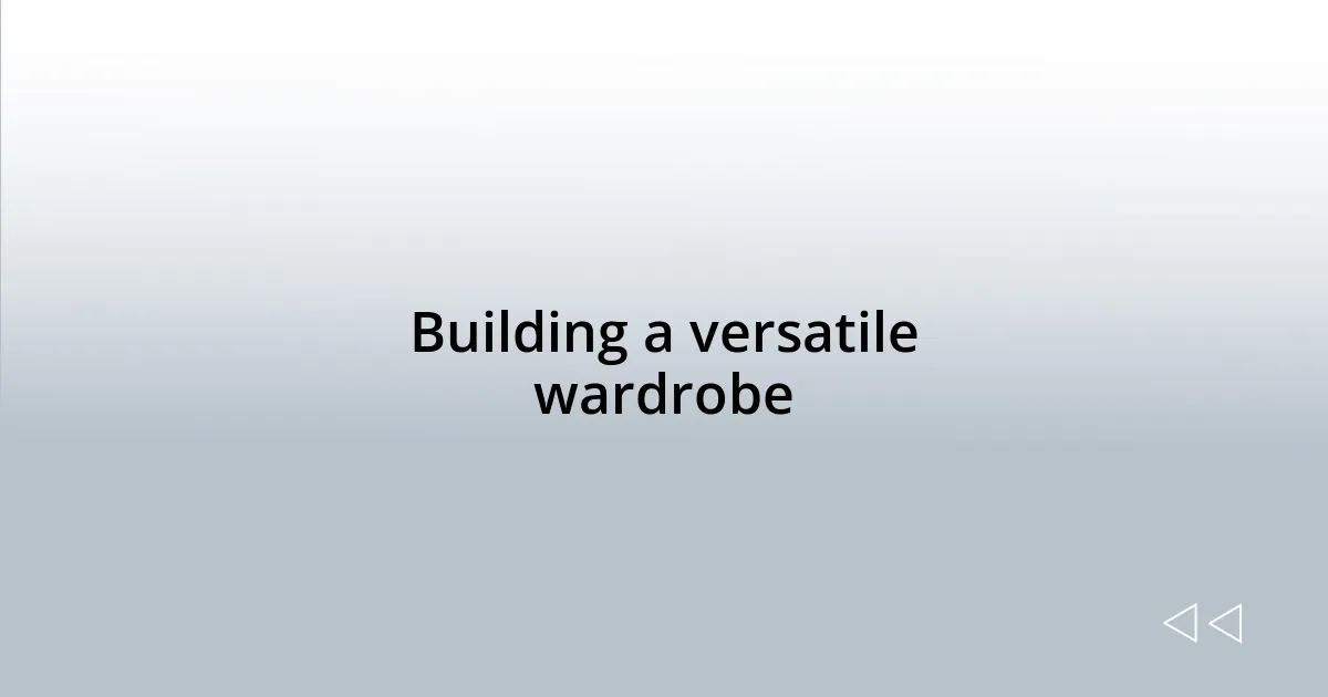 Building a versatile wardrobe