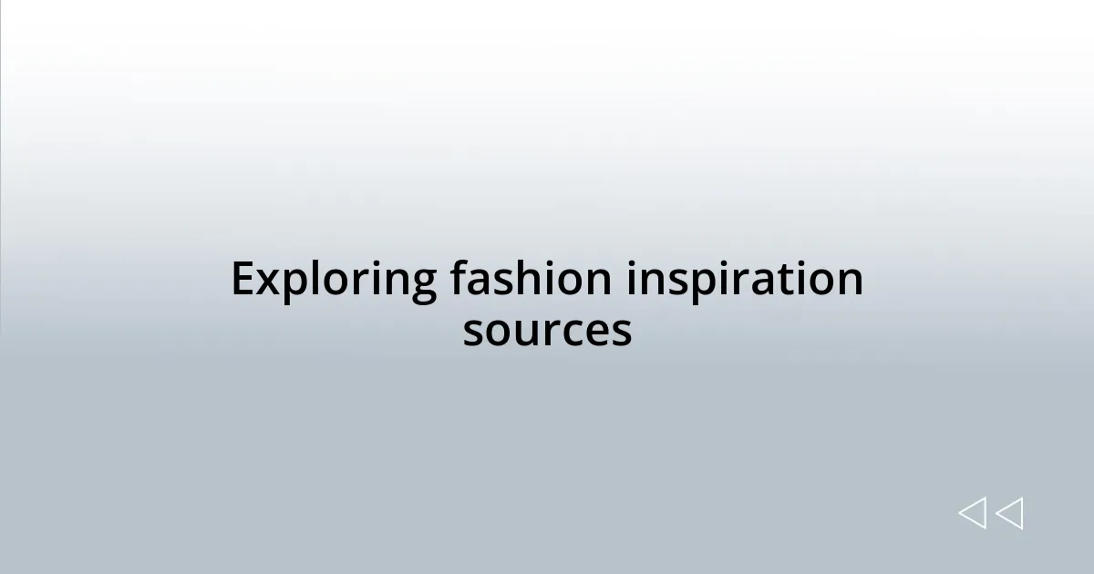 Exploring fashion inspiration sources
