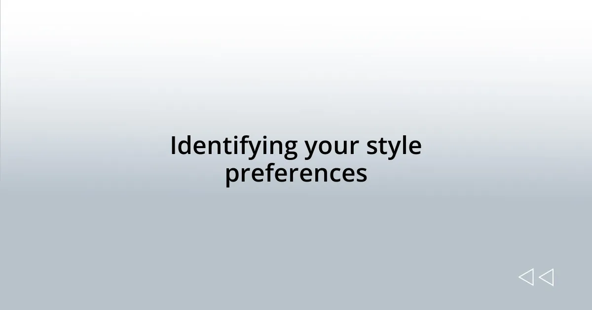 Identifying your style preferences