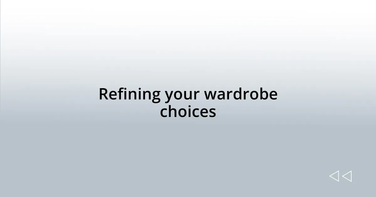 Refining your wardrobe choices