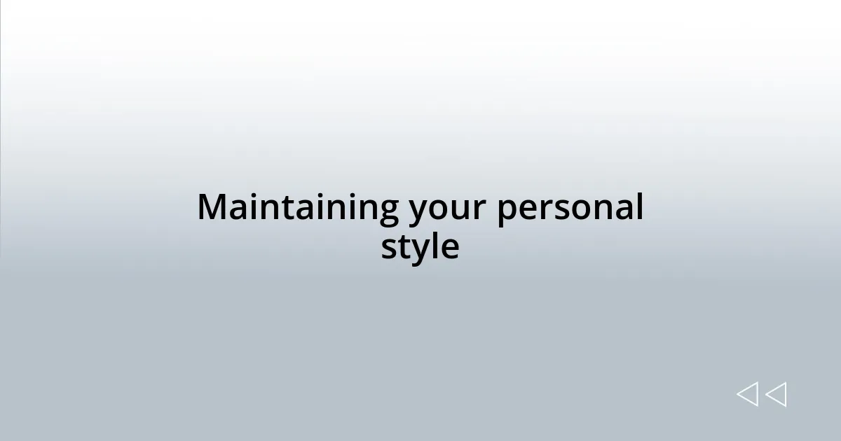 Maintaining your personal style