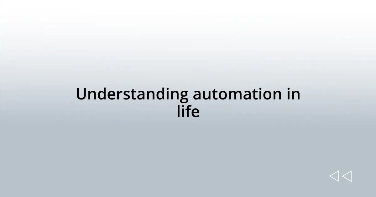 Understanding automation in life