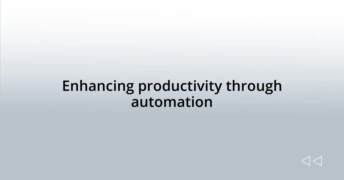 Enhancing productivity through automation