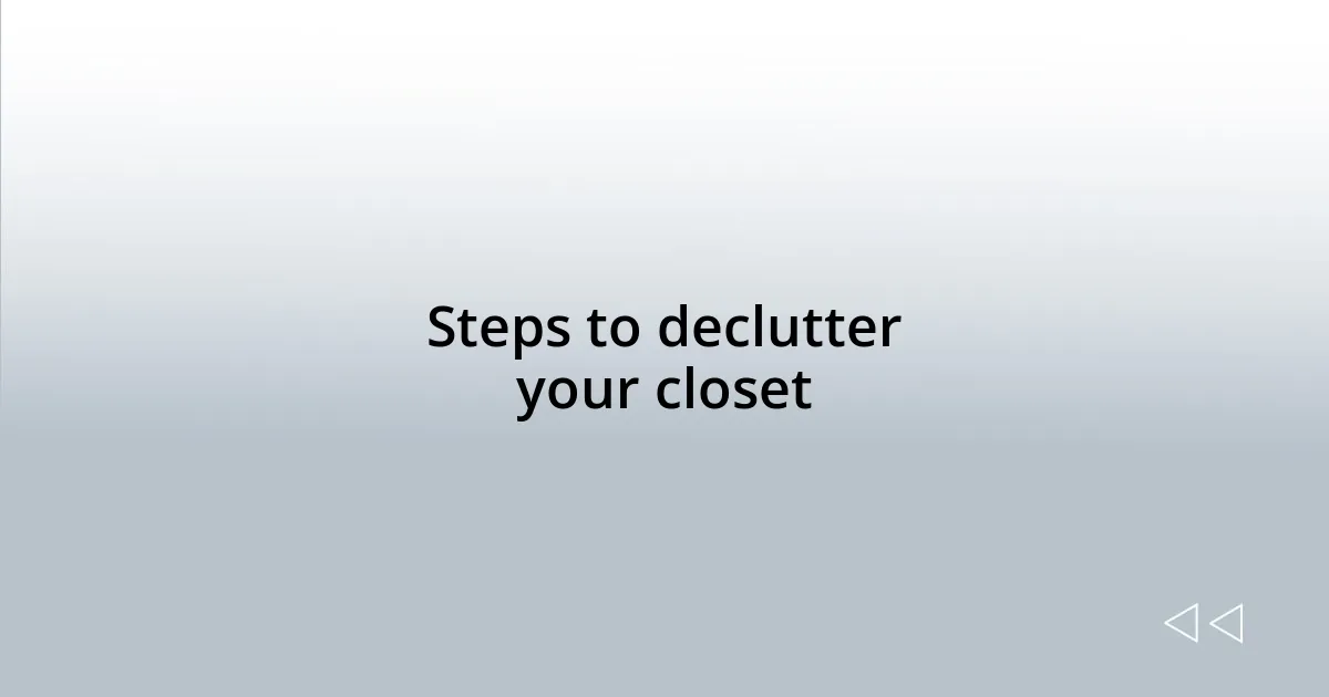 Steps to declutter your closet