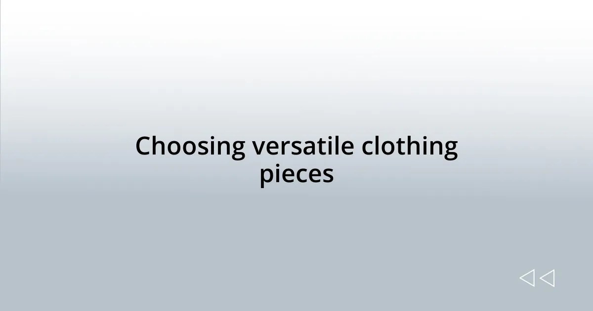 Choosing versatile clothing pieces
