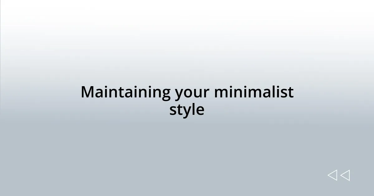 Maintaining your minimalist style
