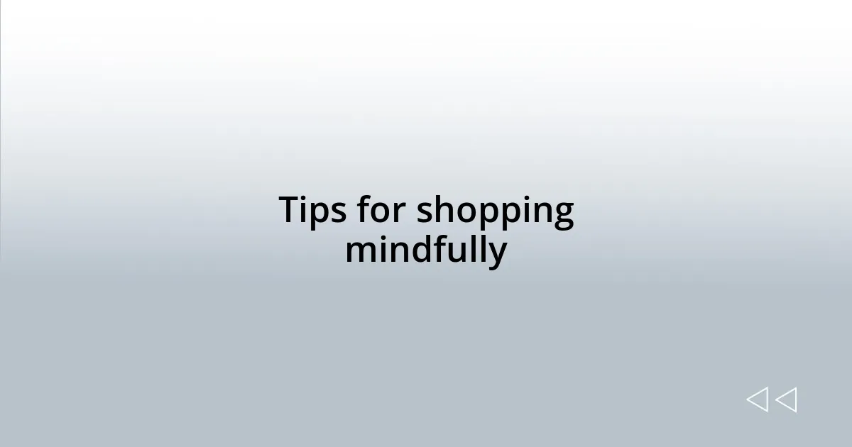 Tips for shopping mindfully