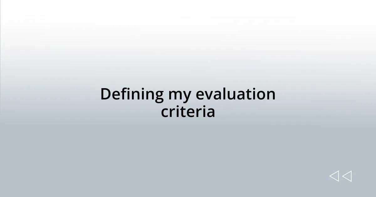 Defining my evaluation criteria