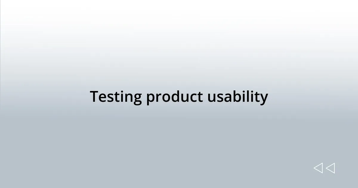 Testing product usability