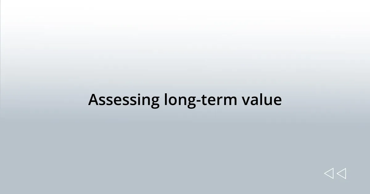 Assessing long-term value