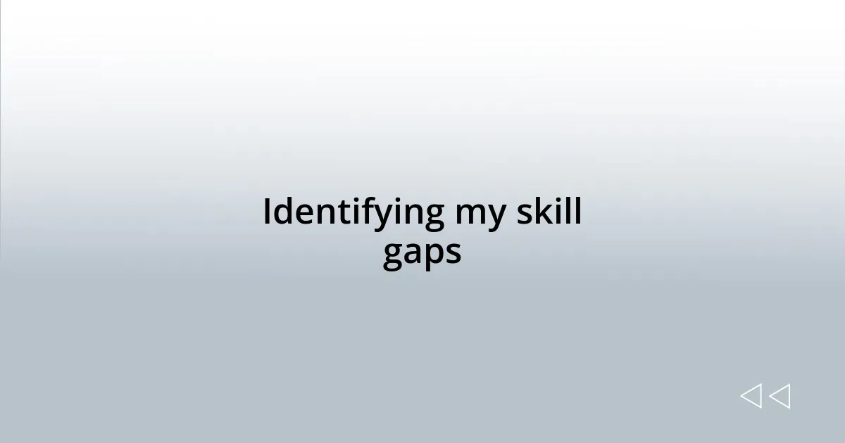 Identifying my skill gaps
