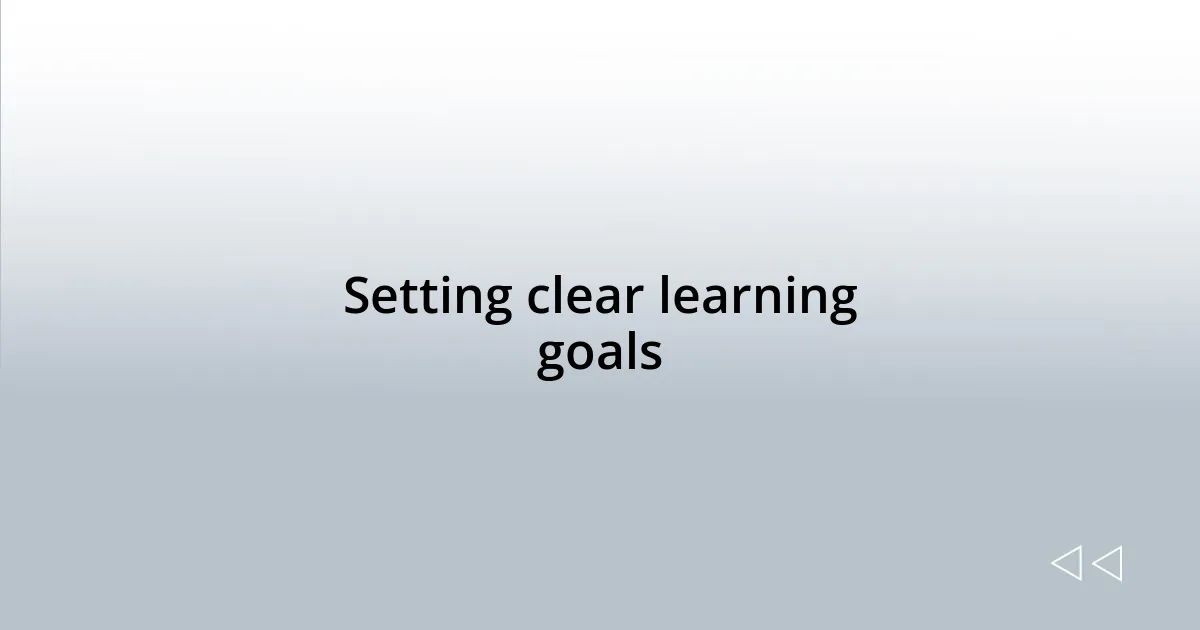 Setting clear learning goals