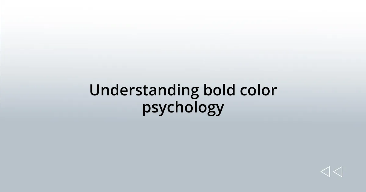 Understanding bold color psychology