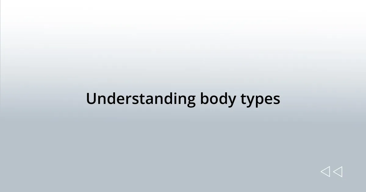Understanding body types