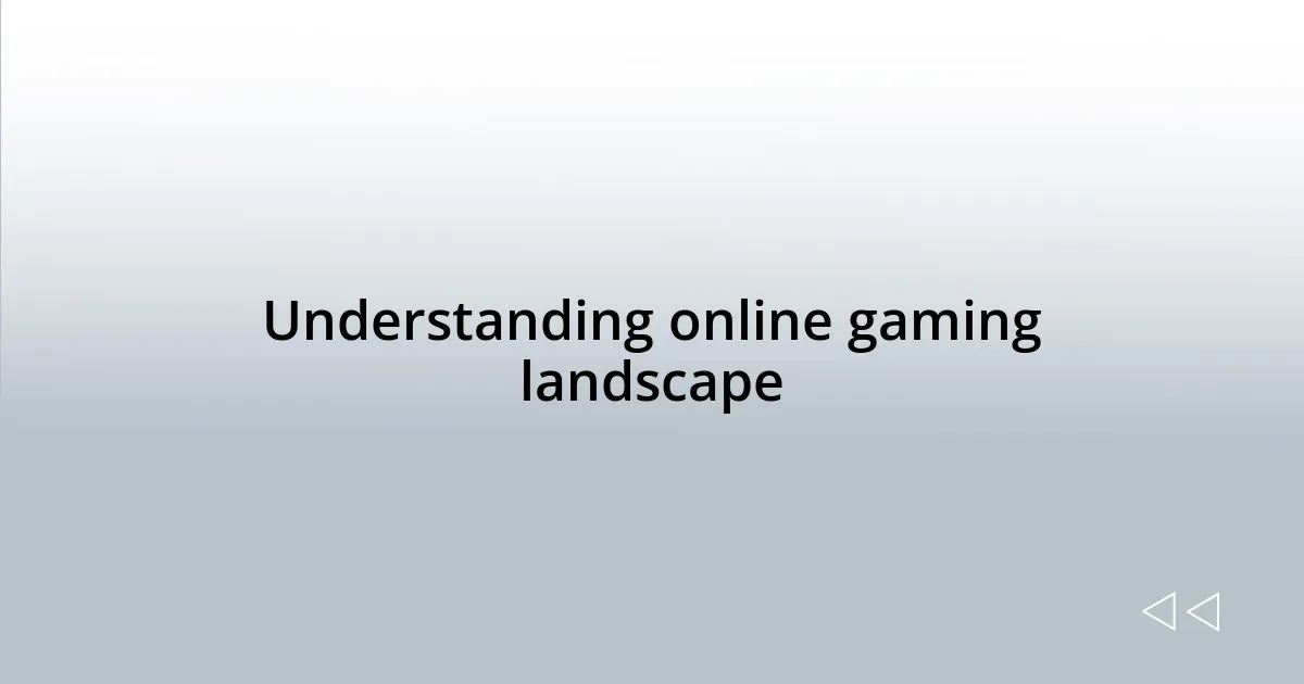 Understanding online gaming landscape
