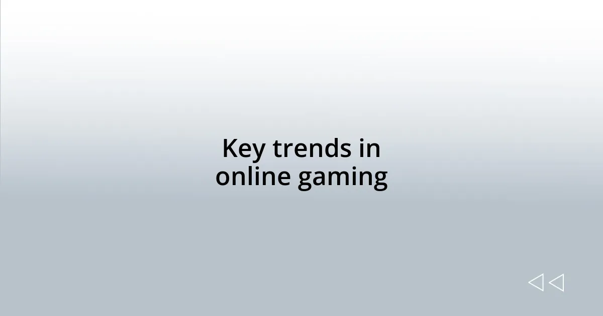 Key trends in online gaming