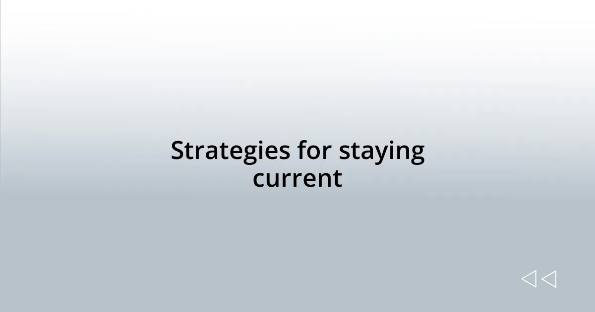 Strategies for staying current
