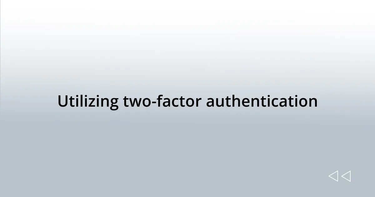Utilizing two-factor authentication