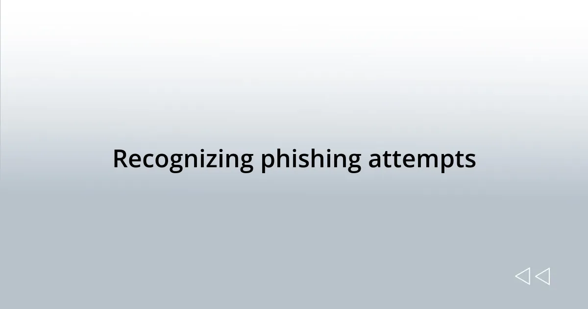 Recognizing phishing attempts