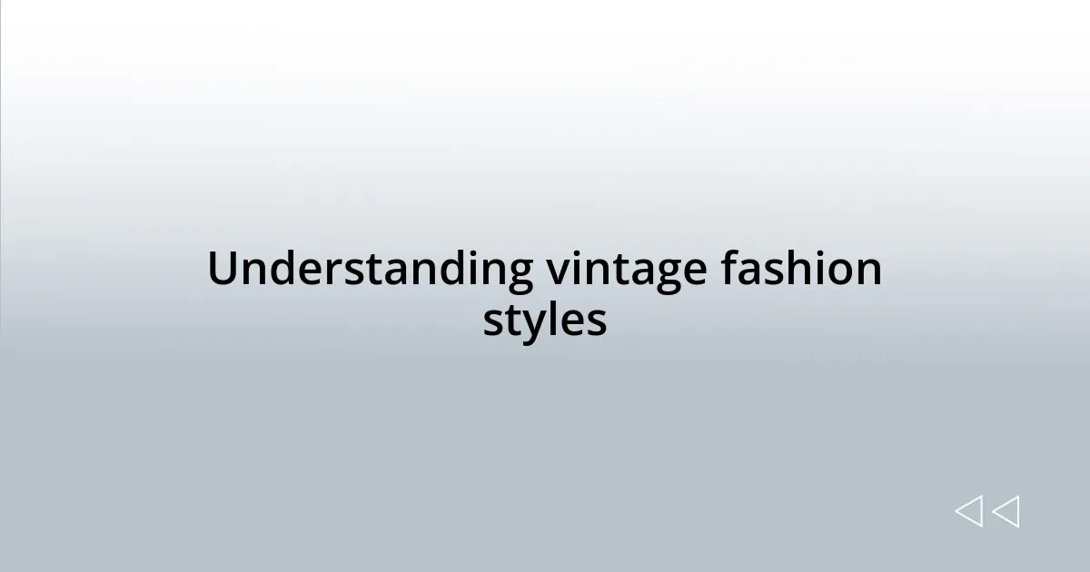 Understanding vintage fashion styles