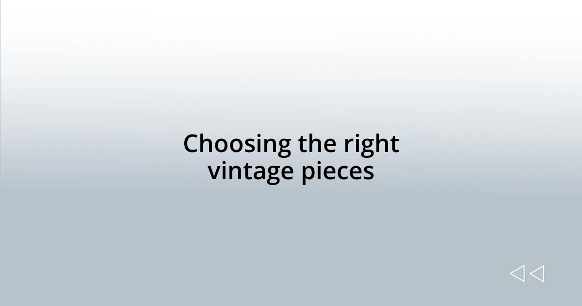 Choosing the right vintage pieces