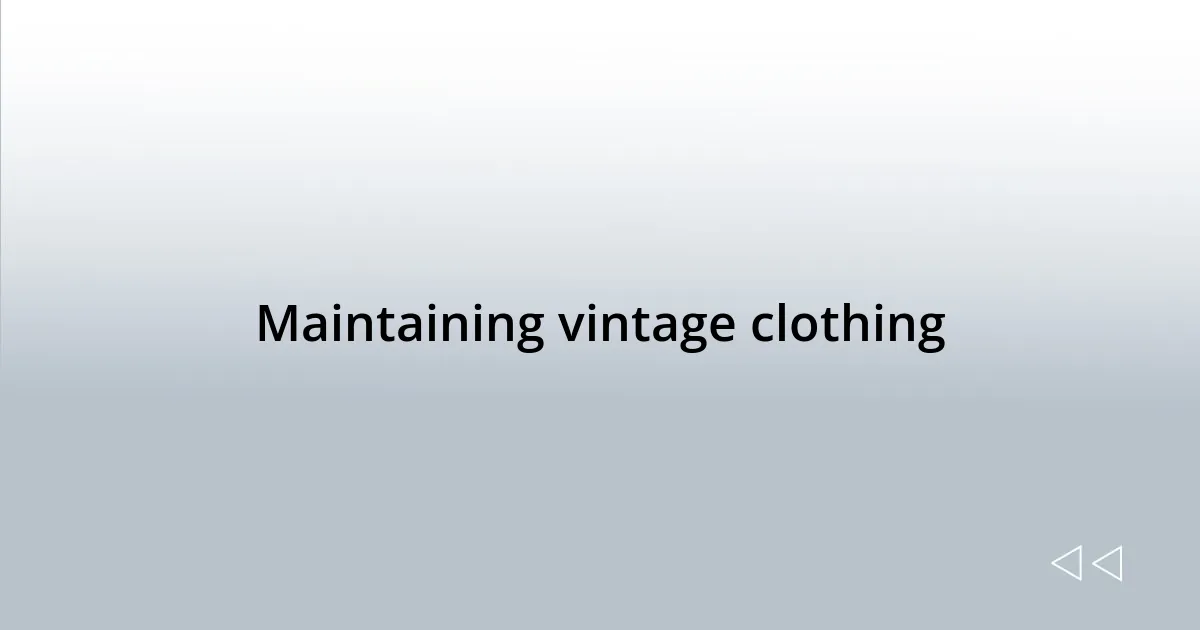Maintaining vintage clothing