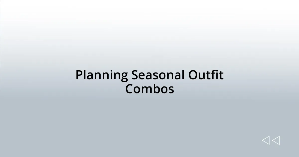 Planning Seasonal Outfit Combos