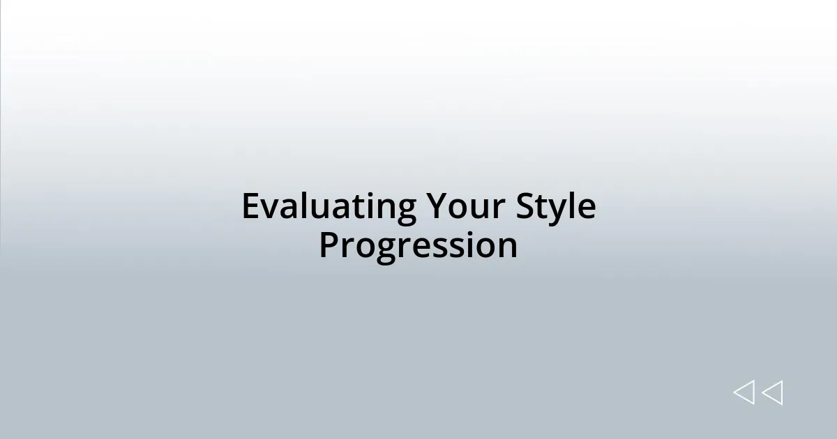 Evaluating Your Style Progression