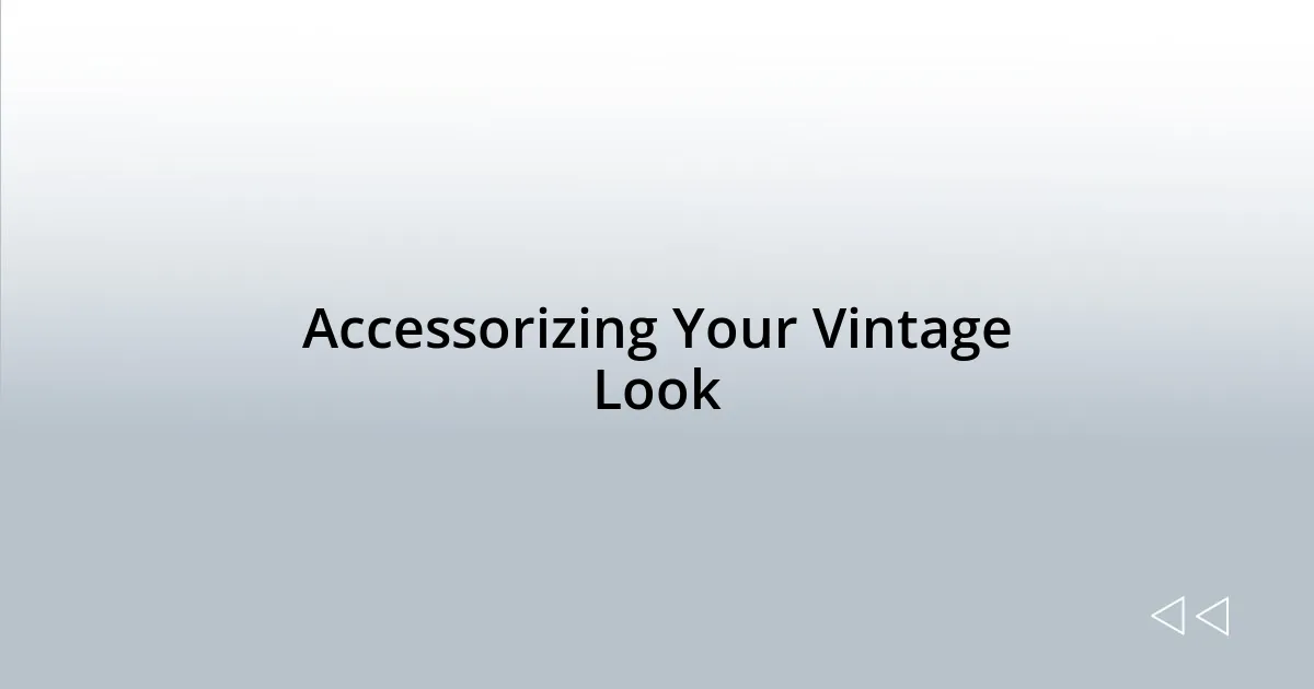 Accessorizing Your Vintage Look