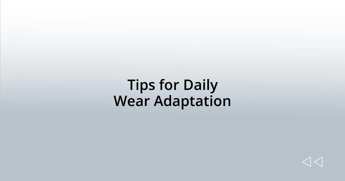 Tips for Daily Wear Adaptation
