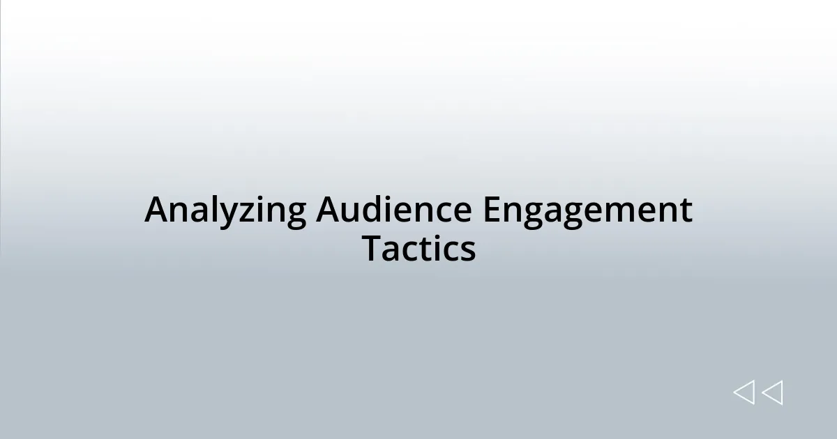 Analyzing Audience Engagement Tactics