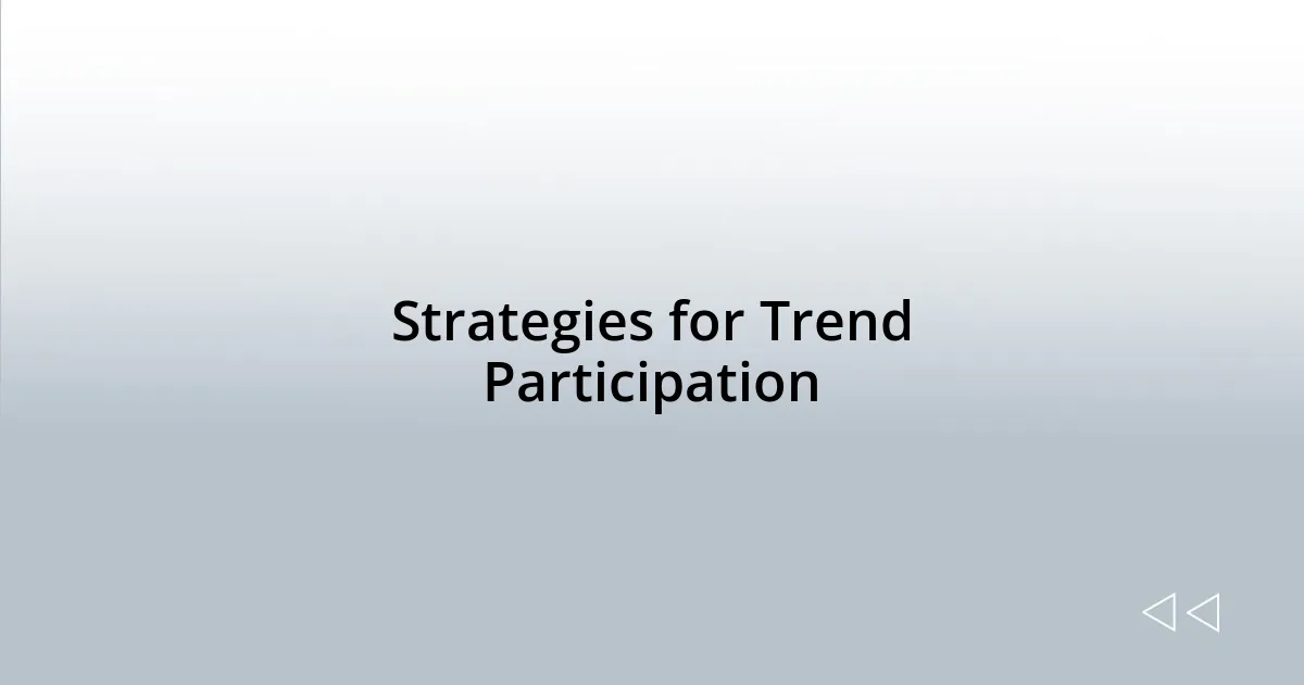 Strategies for Trend Participation