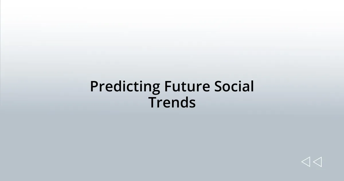 Predicting Future Social Trends