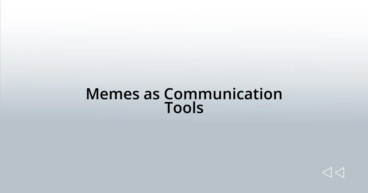 Memes as Communication Tools