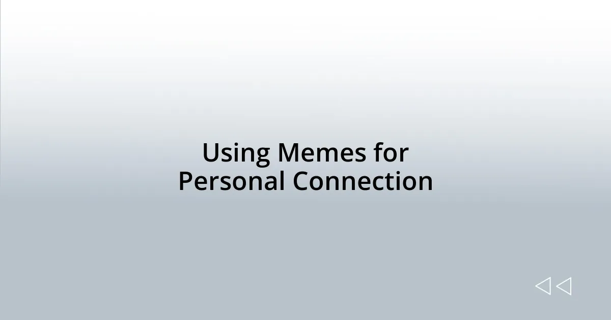 Using Memes for Personal Connection