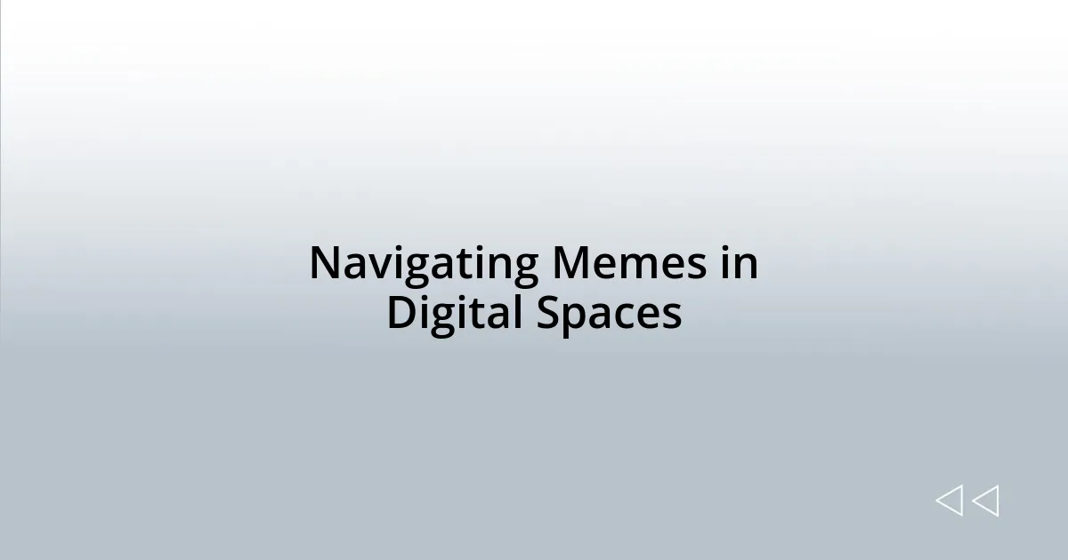Navigating Memes in Digital Spaces