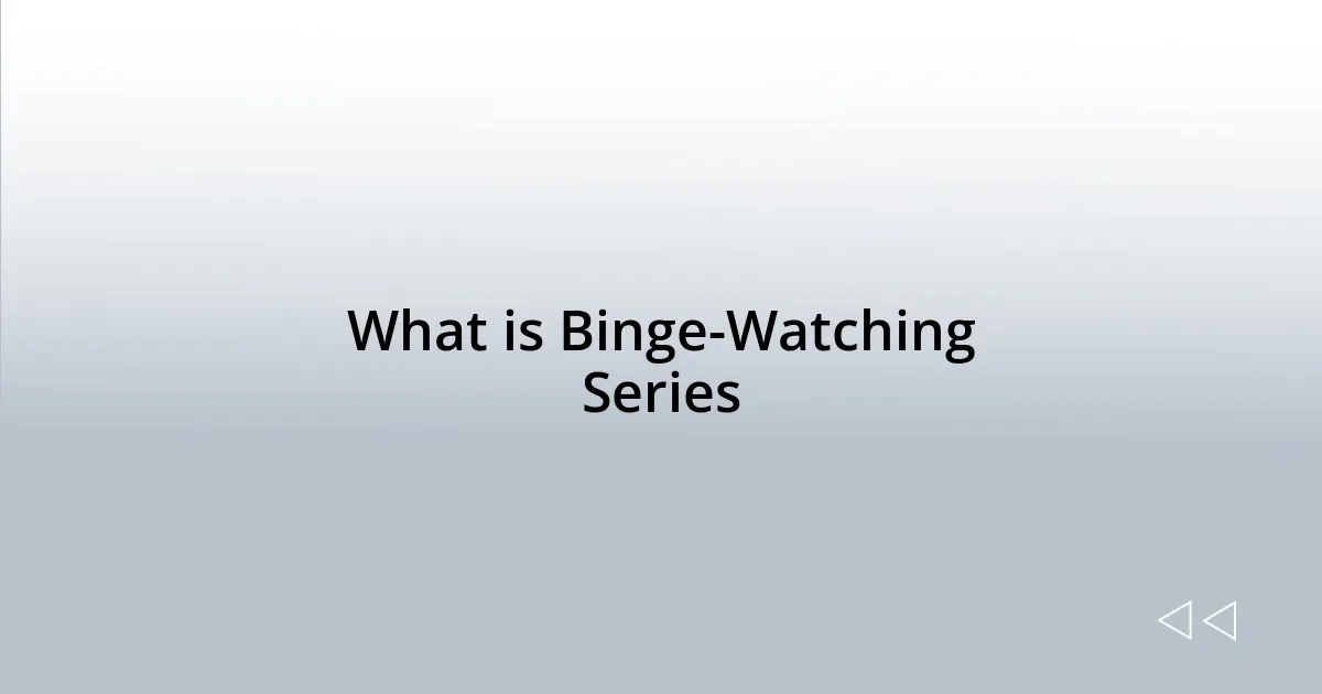 What is Binge-Watching Series