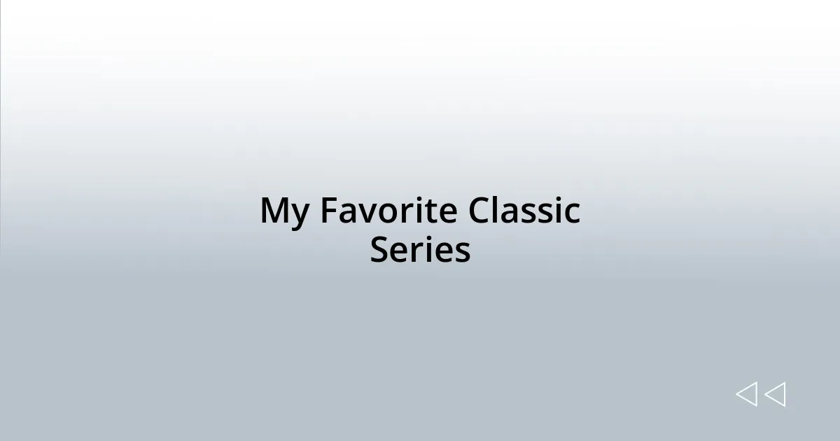 My Favorite Classic Series
