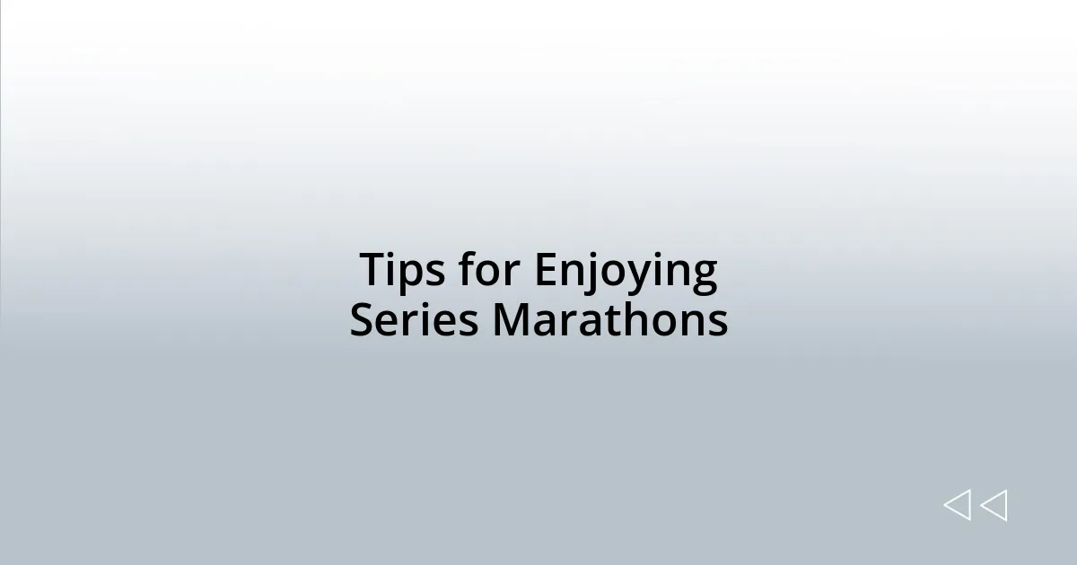 Tips for Enjoying Series Marathons