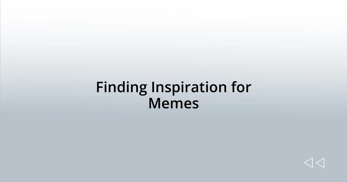 Finding Inspiration for Memes