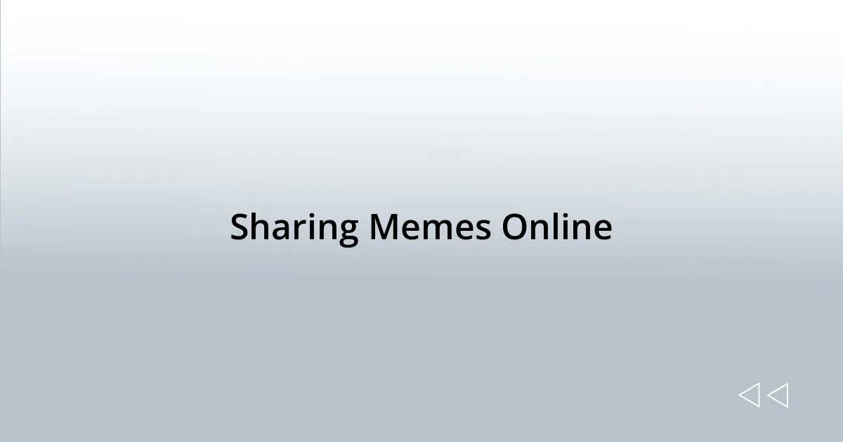 Sharing Memes Online