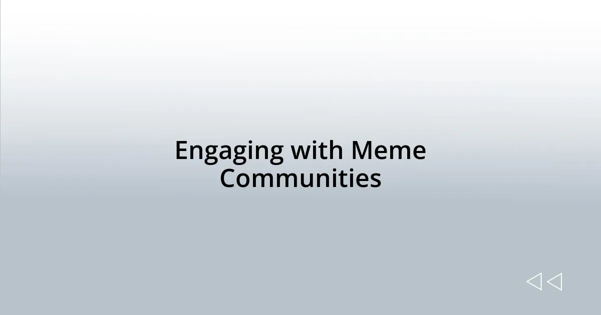 Engaging with Meme Communities