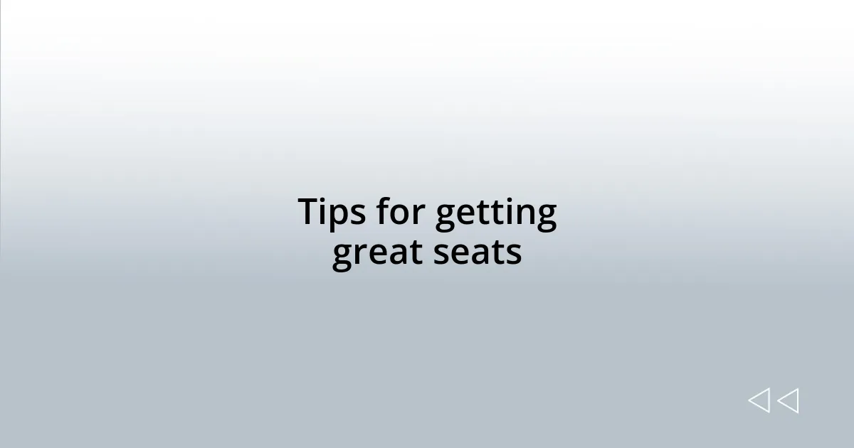 Tips for getting great seats
