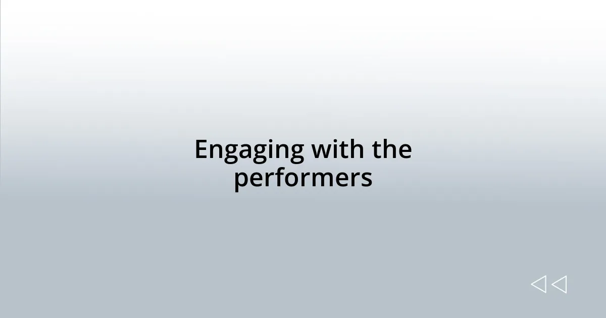 Engaging with the performers