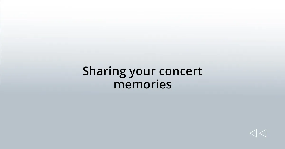 Sharing your concert memories